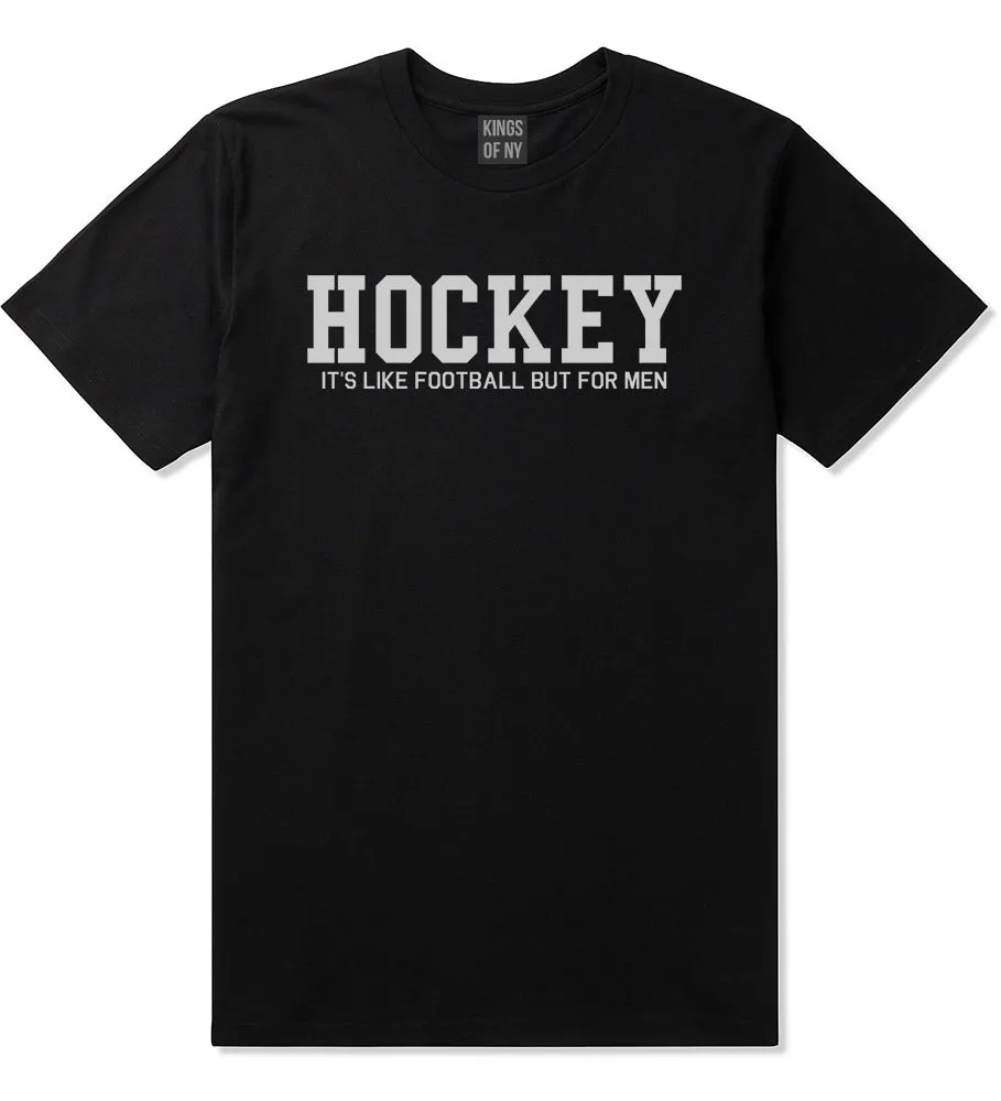 Hockey Its Like Football But For Men Funny Mens T-Shirt