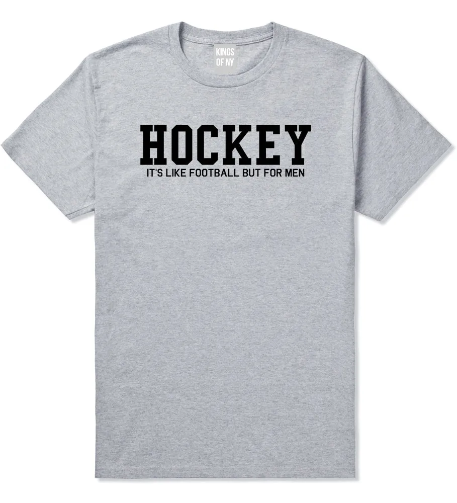 Hockey Its Like Football But For Men Funny Mens T-Shirt