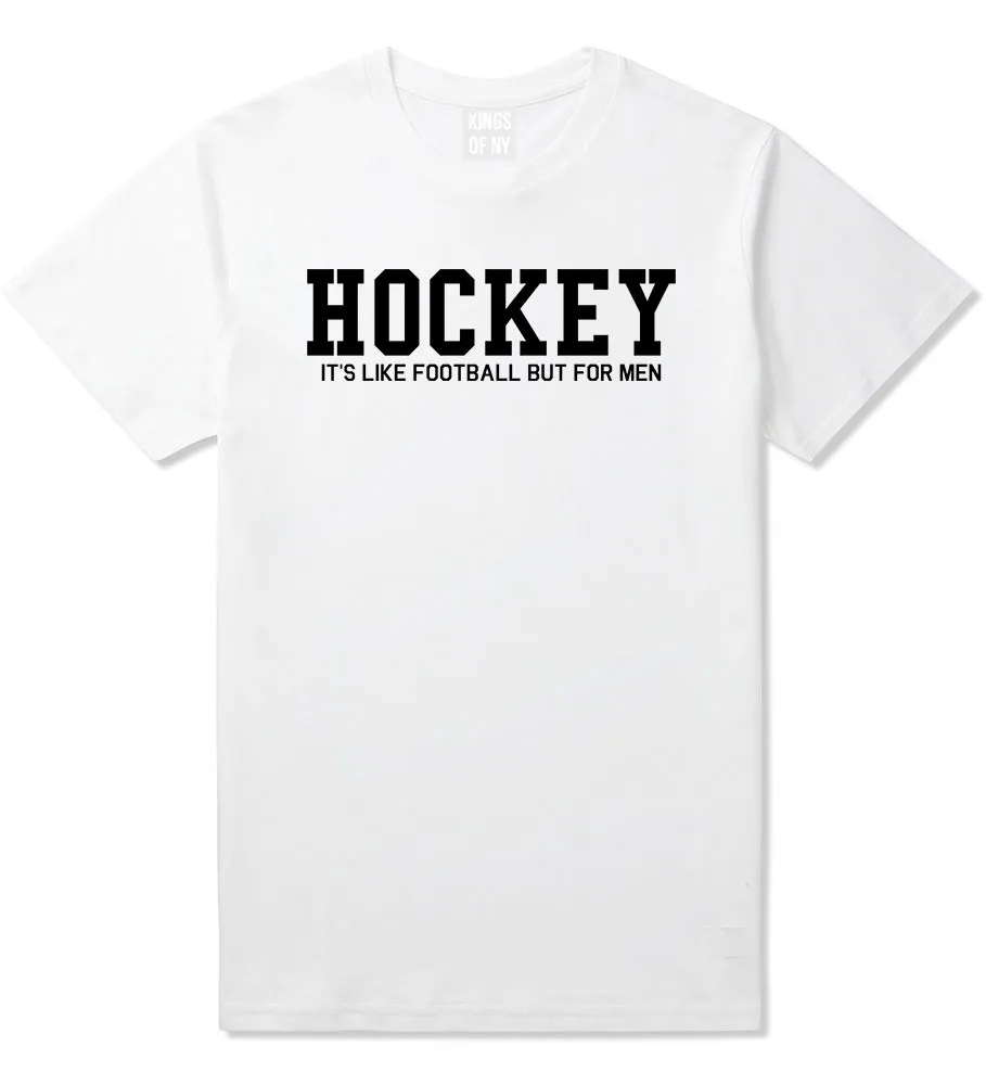 Hockey Its Like Football But For Men Funny Mens T-Shirt