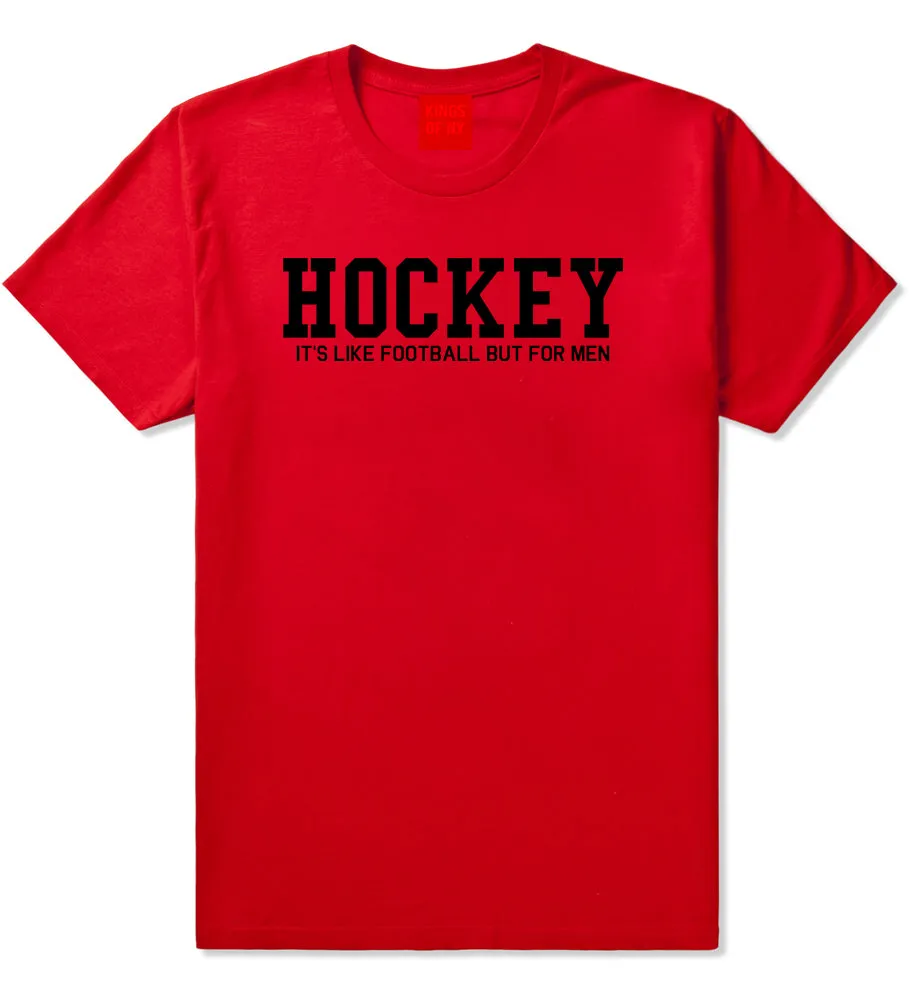 Hockey Its Like Football But For Men Funny Mens T-Shirt